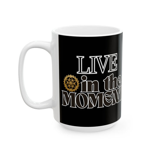 "Enjoy Your Brew with Our "In the Moment..." Coffee/Tea Mug BLACK | Memorable Mug Collection| Ceramic | BPA and Lead-free, (11oz and 15oz)