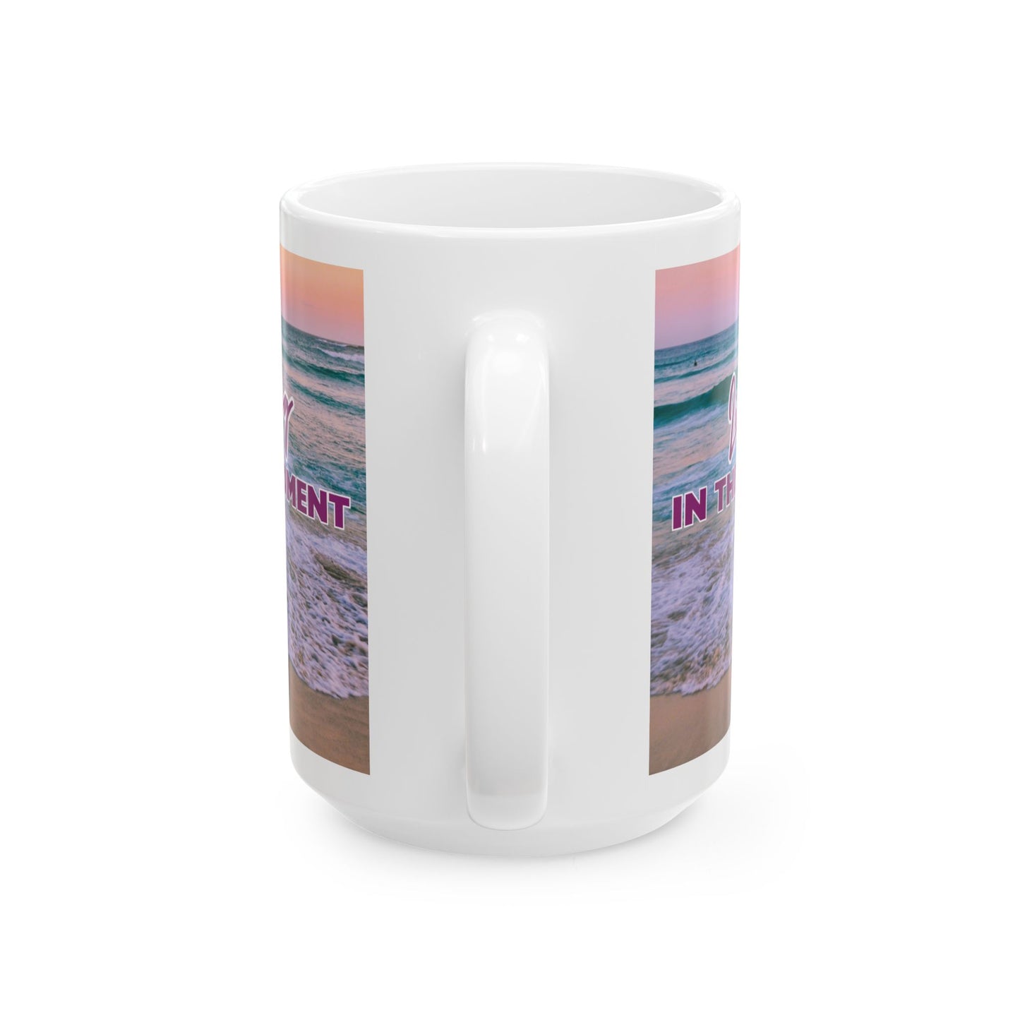 "In the Moment..." Ceramic Mug | Beach Design | Memorable Mug Collection| BPA and Lead-free, (11oz and 15oz)