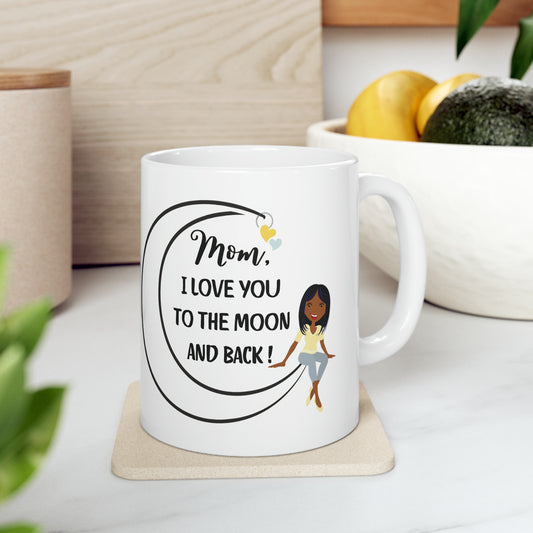 "Mom, I Love You to the Moon and Back"  Mug: A Heartfelt Message-  Ceramic - BPA and Lead-free - (Black History Month Collection) - 11oz