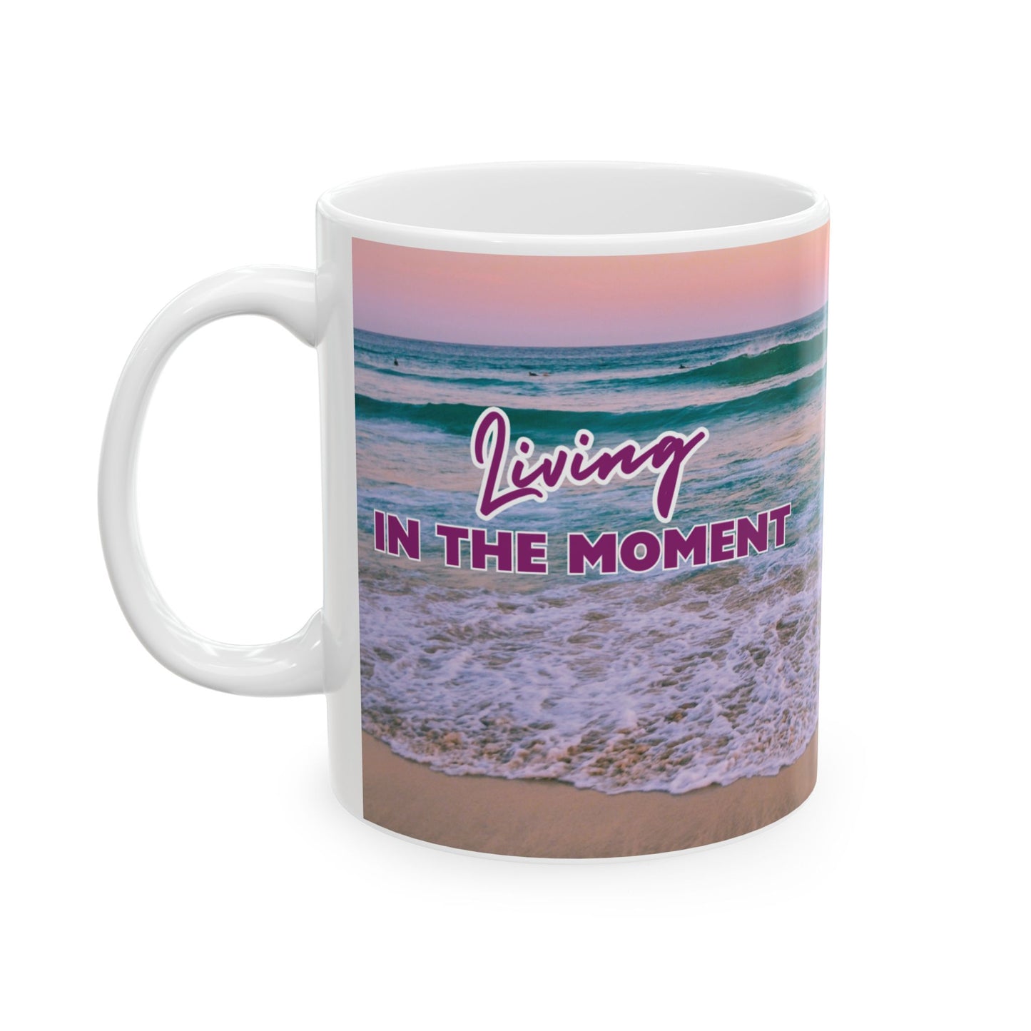 "In the Moment..." Ceramic Mug | Beach Design | Memorable Mug Collection| BPA and Lead-free, (11oz and 15oz)