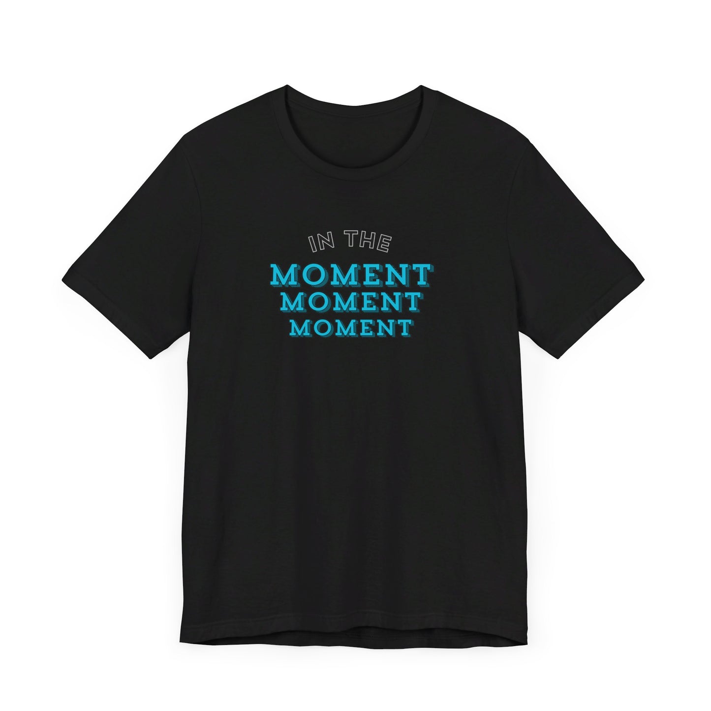 "In the Moment..." Unisex T-Shirt | Awareness Apparel Collection | Short Sleeve Tee (Multiple Colors)