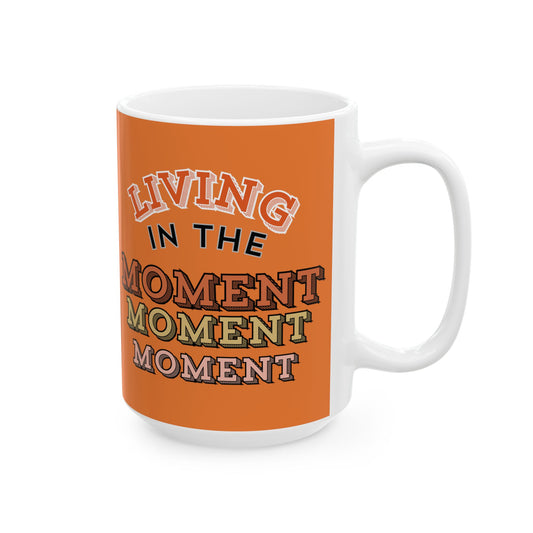 "Living In the Moment" Ceramic Mug | Original, Positive-Vibe Design | BPA and Lead-free | 11oz and 15oz