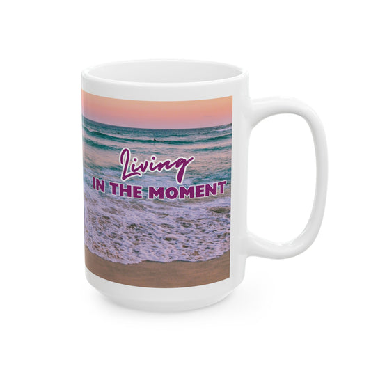 "In the Moment..." Ceramic Mug | Beach Design | Memorable Mug Collection| BPA and Lead-free, (11oz and 15oz)