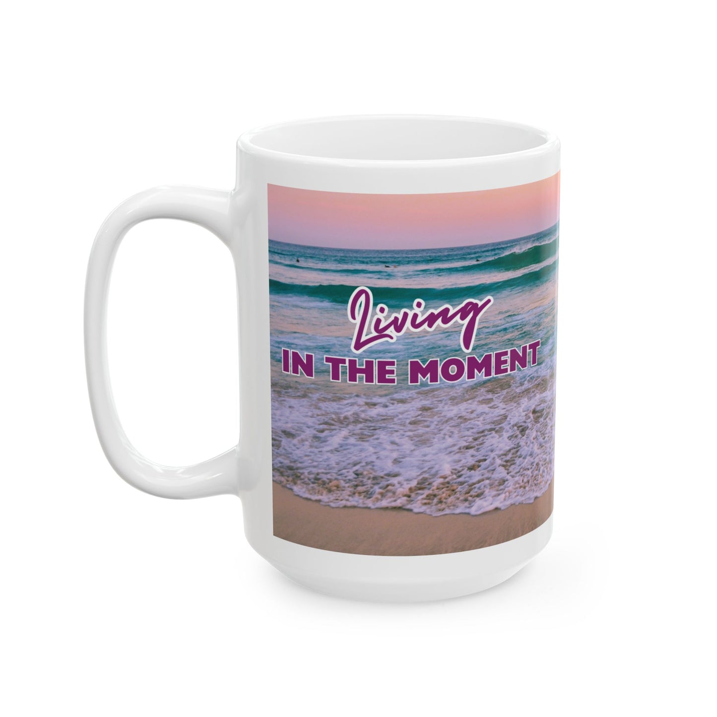 "In the Moment..." Ceramic Mug | Beach Design | Memorable Mug Collection| BPA and Lead-free, (11oz and 15oz)